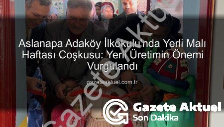 Aslanapa Adaköy İlkokulu’nda Yerli Malı Haftası Coşkusu: Yerli Üretimin Önemi Vurgulandı