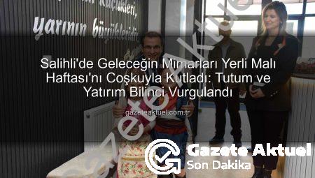 Salihli’de Geleceğin Mimarları Yerli Malı Haftası’nı Coşkuyla Kutladı: Tutum ve Yatırım Bilinci Vurgulandı