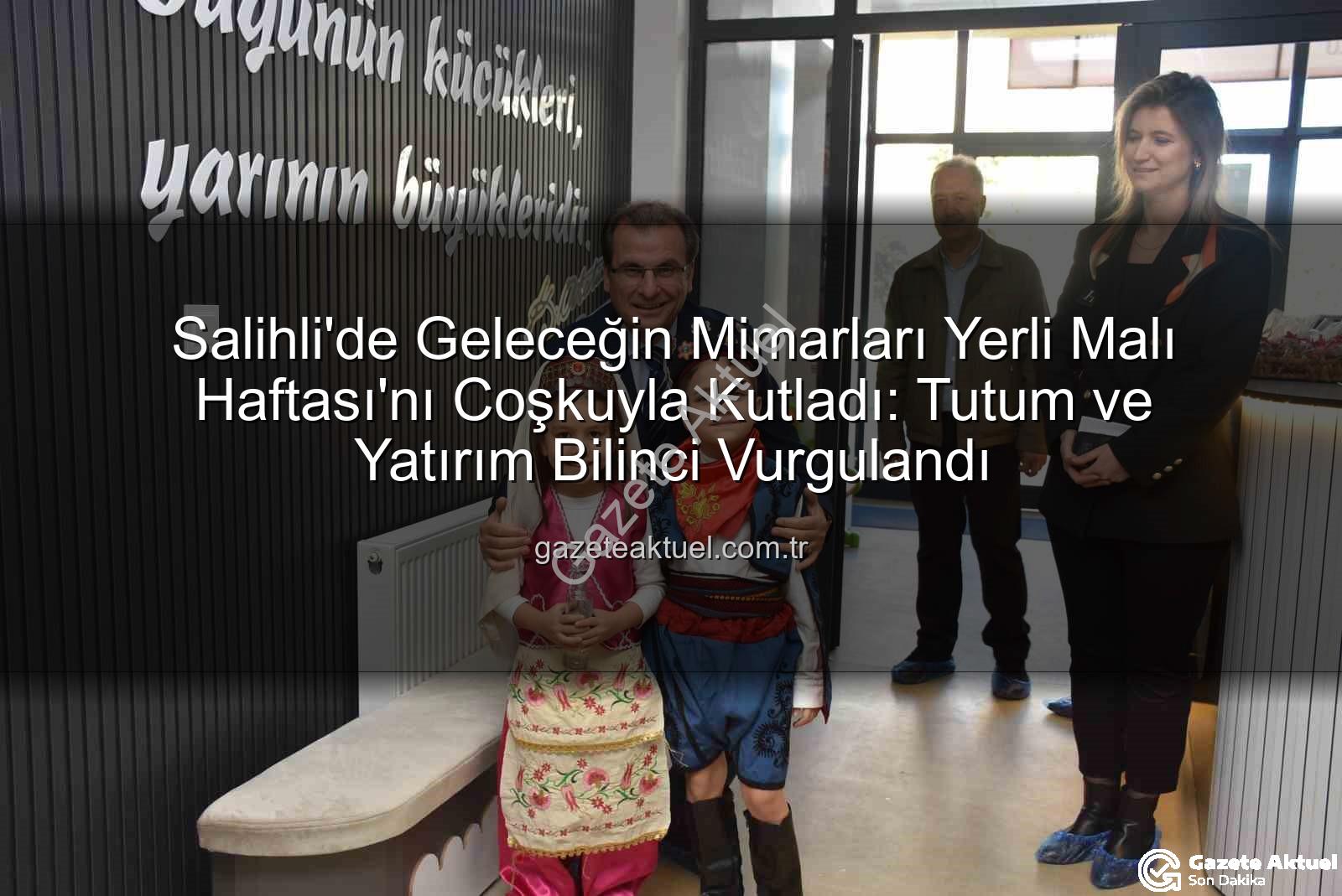 Yerli Malı Haftası - Salihli'de Geleceğin Mimarları Yerli Malı Haftası'nı Coşkuyla Kutladı: Tutum ve Yatırım Bilinci Vurgulandı