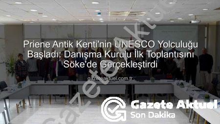 Priene Antik Kenti’nin UNESCO Yolculuğu Başladı: Danışma Kurulu İlk Toplantısını Söke’de Gerçekleştirdi