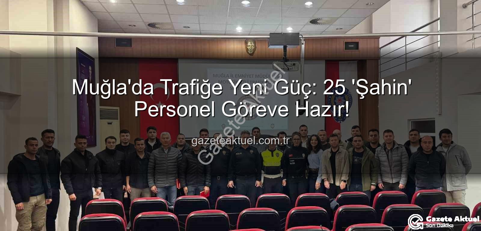 Şahin ekipleri - Muğla'da Trafiğe Yeni Güç: 25 'Şahin' Personel Göreve Hazır!