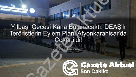Yılbaşı Gecesi Kana Bulunacaktı: DEAŞ’lı Teröristlerin Eylem Planı Afyonkarahisar’da Çökertildi!