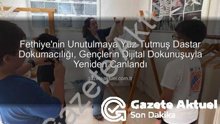 Fethiye’nin Unutulmaya Yüz Tutmuş Dastar Dokumacılığı, Gençlerin Dijital Dokunuşuyla Yeniden Canlandı